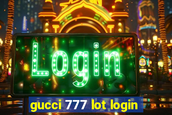 gucci 777 lot login